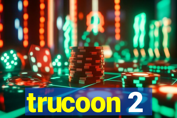 trucoon 2